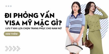 Đi Phỏng Vấn Visa Mỹ Mặc Gì - Dành Cho Nam Giới & Nữ Giới