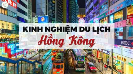 Kinh Nghiệm Du Lịch Hồng Kông: Hành Trình Khám Phá Trọn Vẹn