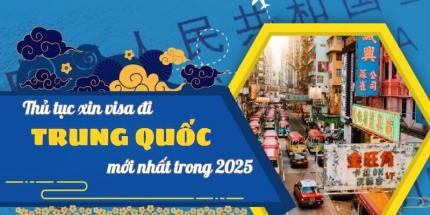 Thủ Tục Xin Visa Đi Trung Quốc Mới Nhất Trong 2025